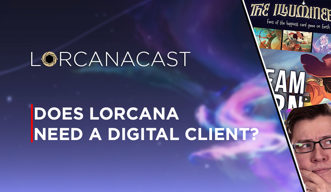 LorcanaCast EP 9 – Does Lorcana Need A Digital Game Client? (A Disney Lorcana Podcast)
