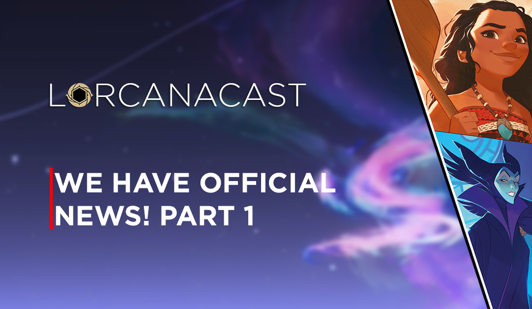 LorcanaCast EP 11 – “We Have Official News! Part 1” (A Disney Lorcana Podcast)
