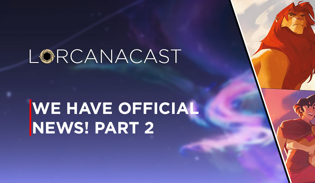 LorcanaCast EP 12 – “We Have Official News! Part 2” (A Disney Lorcana Podcast)
