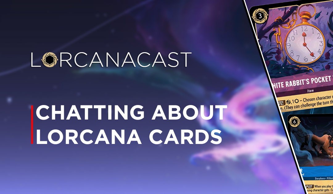 LorcanaCast EP 16 – Chatting About Lorcana Cards (A Disney Lorcana Podcast)